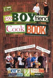 The Ex-Boyfriend Cookbook : They Came, They Cooked, They Left (But We Ended up with Some Great Recipes) cover image cdn