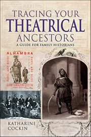 Tracing Your Theatrical Ancestors : A Guide for Family Historians cover image cdn
