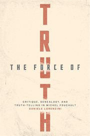 The Force of Truth : Critique, Genealogy, and Truth-Telling in Michel Foucault cover image cdn