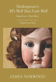 Shakespeare's All's Well That Ends Well: Based on a True Story: A Brief Case Study cover image cdn