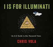 I is for Illuminati : An A-Z Guide to Our Paranoid Times cover image cdn