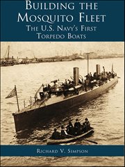 Building the Mosquito Fleet : The Us Navy's First Torpedo Boats cover image cdn