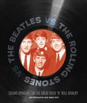 The Beatles vs the Rolling Stones : Sound Opinions on the Great Rock 'n' Roll Rivalry cover image cdn