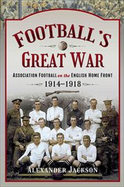 Football's Great War : Association Football on the English Home Front, 1914–1918 cover image cdn