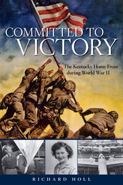 Committed to Victory : The Kentucky Home Front during World War II cover image cdn