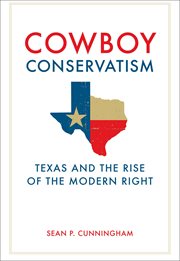 Cowboy Conservatism : Texas and the Rise of the Modern Right cover image cdn