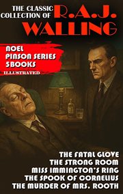 The Classic Collection of R.A.J. Walling. Noel Pinson Series. 5 Books : The Fatal Glove, the Strong Room, Miss Immington's Ring, the Spook of Cornelius, the Murder of Mrs. cover image cdn