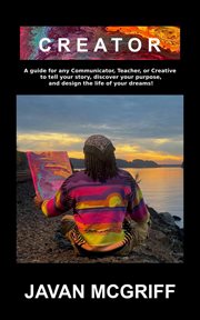 Creator: A Guide for Any Communicator, Teacher, or Creative to Tell Your Story, Discover Your Purpos cover image cdn