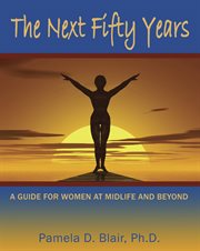 The Next Fifty Years : A Guide for Women at Midlife and Beyond cover image cdn