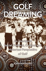 Golf Dreaming : An Aboriginal Social, Political, Cultural and Historical Perspective of Golf cover image cdn