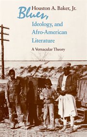 Blues, Ideology, and Afro-American Literature : A Vernacular Theory cover image cdn