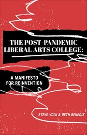 The Post-Pandemic Liberal Arts College : A Manifesto for Reinvention cover image cdn