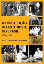 A construção do antitruste no Brasil : 1930-1964 cover image cdn