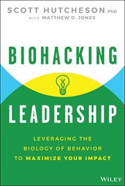 Biohacking Leadership : Leveraging the Biology of Behavior to Maximize Your Impact cover image cdn