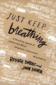Just Keep Breathing : A Shocking Exposé of Letters You Never Imagined a Generation Would Write cover image cdn