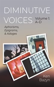 Diminutive Voices, Volume 1: A-D : Aphorisms, Epigrams, and Adages cover image cdn