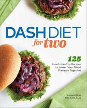 Dash Diet for Two : 125 Heart-Healthy Recipes to Lower Your Blood Pressure Together cover image cdn