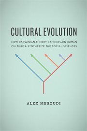 Cultural Evolution : How Darwinian Theory Can Explain Human Culture & Synthesize the Social Sciences cover image cdn