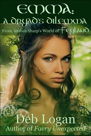 Emma: A Dryad's Dilemma : A Feyland Tale, #2. Feyland Tale cover image cdn