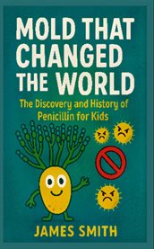 Mold That Changed the World : The Discovery and History of Penicillin for Kids cover image cdn