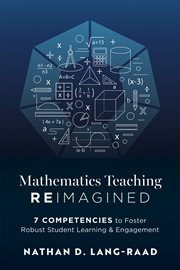Mathematics Teaching Reimagined : Seven Competencies to Foster Robust Student Learning and Engagement (use the Cmc Framework for Deepe cover image cdn
