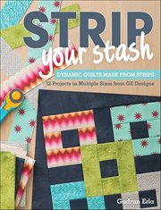 Strip Your Stash : Dynamic Quilts Made From Strips cover image cdn