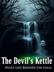 The Devil's Kettle - What Lies Beneath the Falls cover image cdn