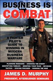 Business Is Combat : A Fighter Pilot's Guide to Winning in Modern Business Warfare cover image cdn