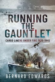 Running the Gauntlet : Cargo Liners Under Fire 1939–1945 cover image cdn