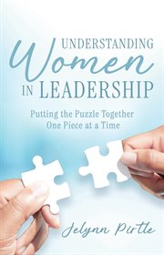 Understanding Women in Leadership : Putting the Puzzle Together One Piece at a Time cover image cdn
