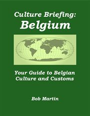 Culture Briefing: Belgium - Your Guide to Belgian Culture and Customs : Culture Briefings, #2. Culture Briefings, #2 cover image cdn