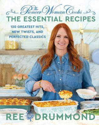 The pioneer woman cooks : the essential recipes : 120 greatest hits, new twists, and perfected classics  cover image cdn