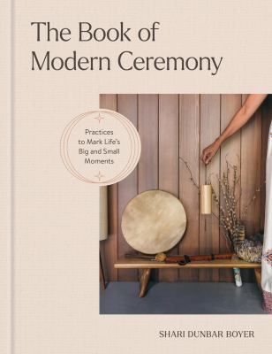 The book of modern ceremony : practices to mark life's big and small moments  cover image cdn