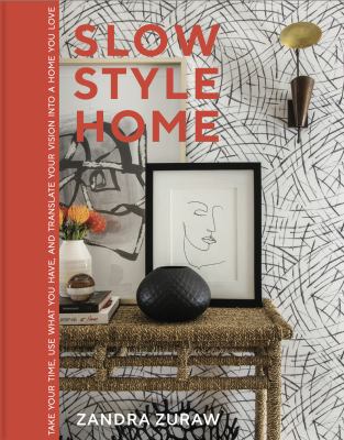 Slow style home : take your time, use what you have, and translate your vision into a home you love  cover image cdn