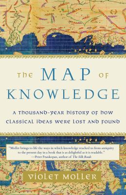 The map of knowledge : a thousand-year history of how classical ideas were lost and found  cover image cdn