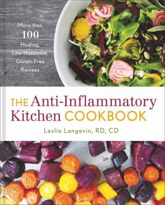 The anti-inflammatory kitchen cookbook : more than 100 healing, low-histamine, gluten-free recipes  cover image cdn