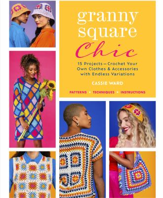 Granny square chic : 15 projects--crochet your own clothes & accessories with endless variations  cover image cdn