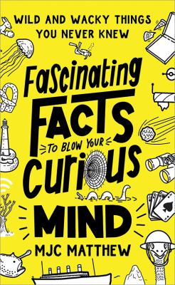 Fascinating facts to blow your curious mind : wild and wacky things you never knew  cover image cdn