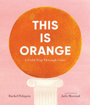 This is orange: a field trip through color  cover image cdn