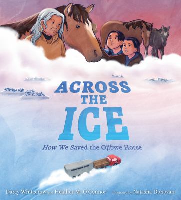Across the ice : how we saved the Ojibwe horse  cover image cdn
