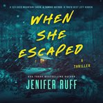 When She Escaped : A Thriller cover image cdn