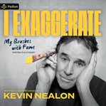 I Exaggerate: My Brushes With Fame cover image cdn