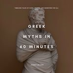 Greek Myths in 60 Minutes (Library Edition) cover image cdn