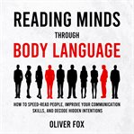 Reading Minds Through Body Language : How to Speed-read People, Improve Your Communication Skills, and Decode Hidden Intentions cover image cdn