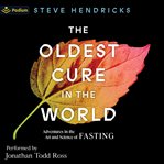 The Oldest Cure in the World: Adventures in the Art and Science of Fasting cover image cdn