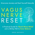 Vagus Nerve Reset: Overcome Anxiety and Heal Yourself Naturally : A Practical Guide for Quick Stress Relief and a 28-day Path to Inner Balance cover image cdn
