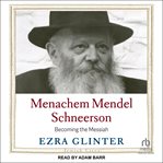 Menachem Mendel Schneerson : Becoming the Messiah cover image cdn
