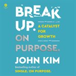 Break up on Purpose : Use Your Breakup as a Catalyst for Growth cover image cdn