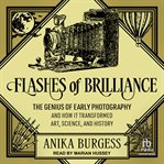 Flashes of Brilliance : The Genius of Early Photography and How It Transformed Art, Science, and History cover image cdn