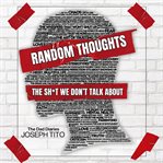 Random Thoughts : The Sh*t We Don't Talk About cover image cdn